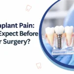 Dental Implant Pain: What To Expect Before And After Surgery?